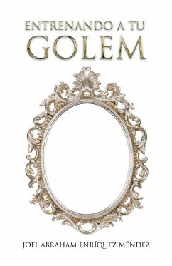 Entrenando a tu golem - Enríquez Méndez, Joel Abraham