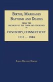Births, Marriages, Baptisms and Deaths from the Records of the Town and Churches in Coventry, Connecticut, 1711-1844