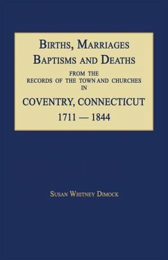 Births, Marriages, Baptisms and Deaths from the Records of the Town and Churches in Coventry, Connecticut, 1711-1844 - Dimock, Susan Whitney