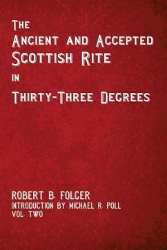 The Ancient and Accepted Scottish Rite in Thirty-Three Degrees - Vol. Two - Folger, Robert B.