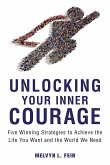 Unlocking Your Inner Courage: Five Winning Strategies to Achieve the Life You Want and the World We Need