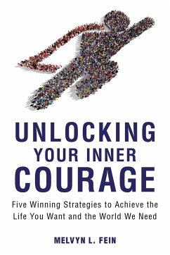 Unlocking Your Inner Courage: Five Winning Strategies to Achieve the Life You Want and the World We Need - Fein, Melvyn L.