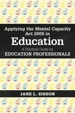 Applying the Mental Capacity ACT 2005 in Education: A Practical Guide for Education Professionals - Sinson, Jane L.