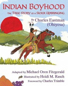 Indian Boyhood: The True Story of a Sioux Upbringing - Eastman, Charles Alexander