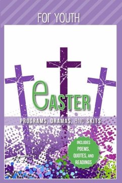 Easter Programs Dramas and Skits for Youth: Includes Poems, Quotes and Readings - Shepherd, Paul