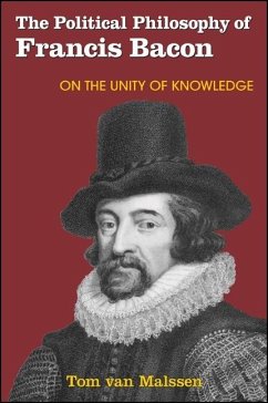 The Political Philosophy of Francis Bacon: On the Unity of Knowledge - Malssen, Tom van