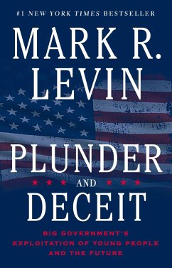 Plunder and Deceit: Big Government's Exploitation of Young People and the Future - Levin, Mark R.