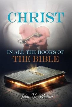 Christ in all the Books of the Bible - Walker, John H.