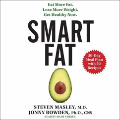 Smart Fat: Eat More Fat. Lose More Weight. Get Healthy Now. - Masley MD, Steven; Bowden, Jonny; Md