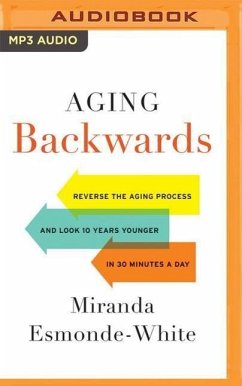 Aging Backwards: Reverse the Aging Process and Look 10 Years Younger in 30 Minutes a Day - Esmonde-White, Miranda