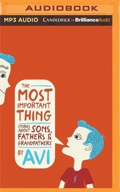 The Most Important Thing: Stories about Sons, Fathers, and Grandfathers - Avi