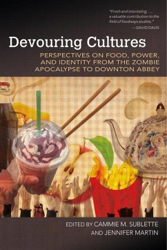 Cover Devouring Cultures: Perspectives on Food, Power, and Identity from the Zombie Apocalypse to Downton Abbey