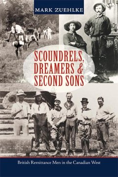 Scoundrels, Dreamers & Second Sons: British Remittance Men in the Canadian West - Zuehlke, Mark