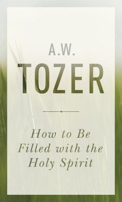 How To Be Filled With The Holy Spirit - Tozer, A. W.