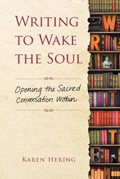 Writing to Wake the Soul: Opening the Sacred Conversation Within - Hering, Karen