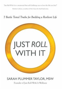 JUST ROLL WITH IT! 7 BATTLE TESTED TRUTHS FOR BUILDING A RESILIENT LIFE - Taylor, Sarah Plummer