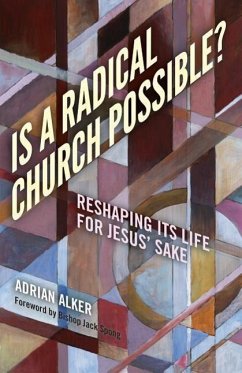 Is a Radical Church Possible?: Reshaping Its Life for Jesus' Sake - Alker, Adrian