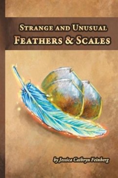 Strange and Unusual Feathers & Scales - Feinberg, Jessica