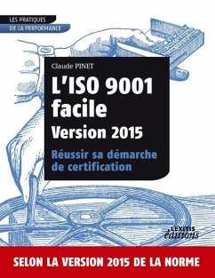 L¿ISO 9001 facile Version 2015 Réussir sa démarche de certification - Pinet, Claude