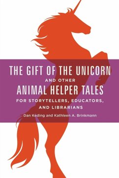 The Gift of the Unicorn and Other Animal Helper Tales for Storytellers, Educators, and Librarians - Keding, Dan; Brinkmann, Kathleen