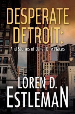 Desperate Detroit and Stories of Other Dire Places - Estleman, Loren D.