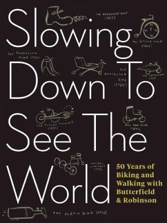 Slowing Down to See the World: 50 Years of Biking and Walking with Butterfield & Robinson - Scott, Charlie