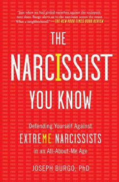 The Narcissist You Know: Defending Yourself Against Extreme Narcissists in an All-About-Me Age - Burgo, Joseph