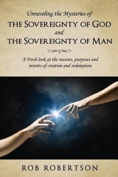 Unraveling the Mysteries of The Sovereignty of God and the Sovereignty of Man - Robertson, Rob