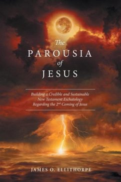 The Parousia of Jesus - Ellithorpe, James O.