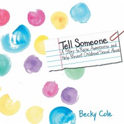 Tell Someone: A Story to Raise Awareness and Help Prevent Childhood Sexual Abuse - Cole, Becky
