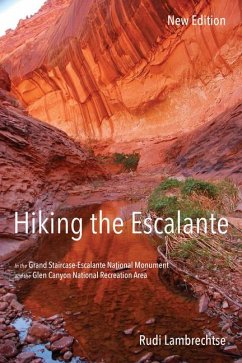 Hiking the Escalante: In the Grand Staircase-Escalante National Monument and the Glen Canyon National Recreation Area, New Edition - Lambrechtse, Rudi