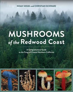 Mushrooms of the Redwood Coast: A Comprehensive Guide to the Fungi of Coastal Northern California - Siegel, Noah; Schwarz, Christian