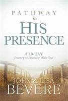 Pathway To His Presence - Bevere, John