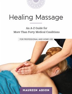 Healing Massage: An A-Z Guide for More Than Forty Medical Conditions: For Professional and Home Use - Abson, Maureen
