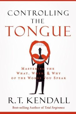 Controlling the Tongue: Mastering the What, When, and Why of the Words You Speak - Kendall, R. T.