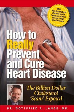 How to Really Prevent and Cure Heart Disease: The Billion Dollar Cholesterol 'Scam' Exposed - Lange, Gottfried A.