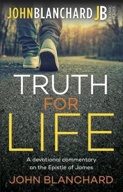 Truth for Life: Devotional Commentary on the Epistle of James - Blanchard, John
