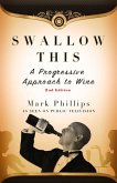 Swallow This, Second Edition: The Progressive Approach to Wine