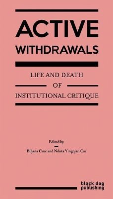 Active Withdrawals: Life and Death of Institutional Critique