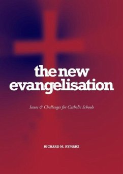 The New Evangelisation: Issues and Challenges for Catholic Schools - Rymarz, Richard