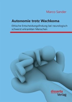 Autonomie trotz Wachkoma: Ethische Entscheidungsfindung bei neurologisch schwerst erkrankten Menschen - Sander, Marco