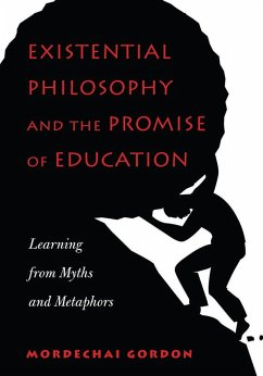 Existential Philosophy and the Promise of Education - Gordon, Mordechai