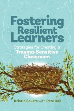 Fostering Resilient Learners: Strategies for Creating a Trauma-Sensitive Classroom - Souers, Kristin; Hall, Pete