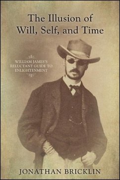 The Illusion of Will, Self, and Time: William James's Reluctant Guide to Enlightenment - Bricklin, Jonathan