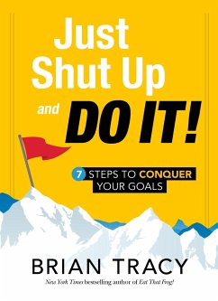 Cover Just Shut Up and Do It: 7 Steps to Conquer Your Goals