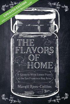 The Flavors of Home: A Guide to the Wild Edible Plants of the San Francisco Bay Area - Roos-Collins, Margit