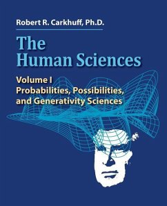 The Human Sciences: Volume I: Probabilities, Possibilities, and Generativity Sciences - Carkhuff Ph. D., Robert R.