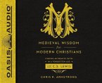 Medieval Wisdom for Modern Christians: Finding Authentic Faith in a Forgotten Age with C.S. Lewis