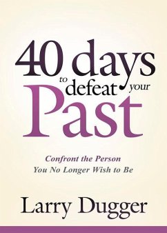Forty Days to Defeat Your Past - Dugger, Larry
