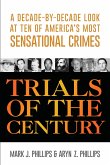 Trials of the Century: A Decade-By-Decade Look at Ten of America's Most Sensational Crimes